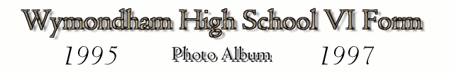 Wymondham High VI Form Photo Album
(Class of 95-97)